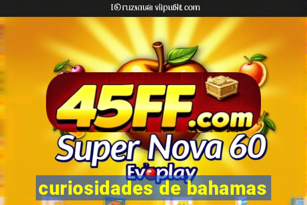 curiosidades de bahamas